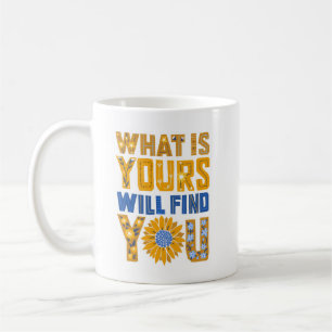 What is Yours Will Find You Mug