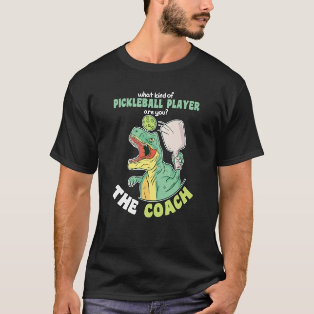 What kind of Pickleball Player are you The Coach T-Shirt (Front)