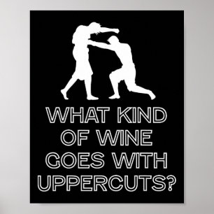 What Kind Of Wine Goes With Uppercuts Boxer  Poster
