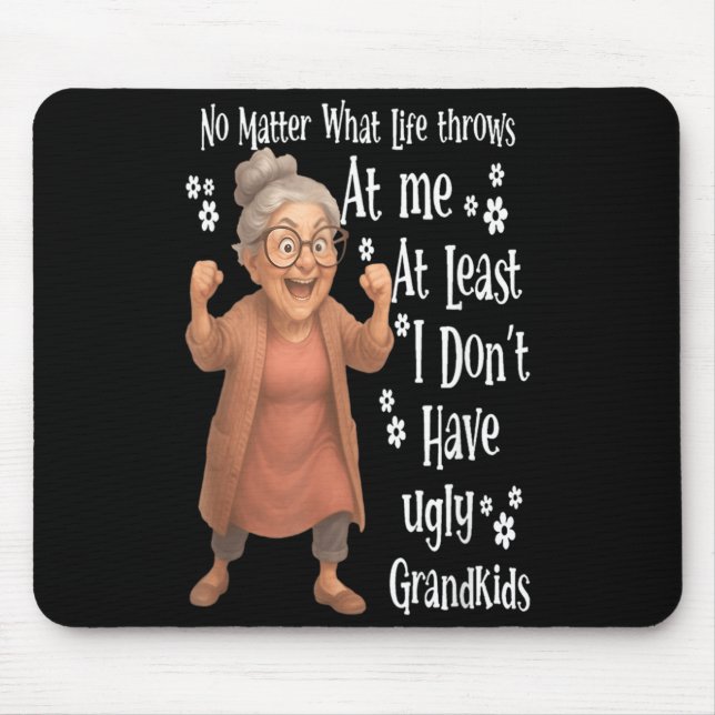 what life throws at me at least I dont have ugly Mouse Pad (Front)