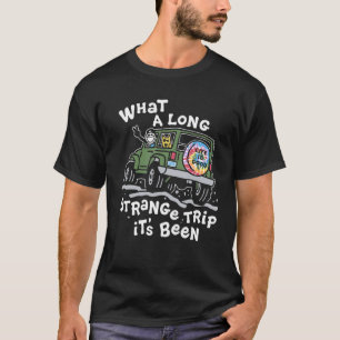 What Long Stranges Trip Its Been Saying Men Women T-Shirt