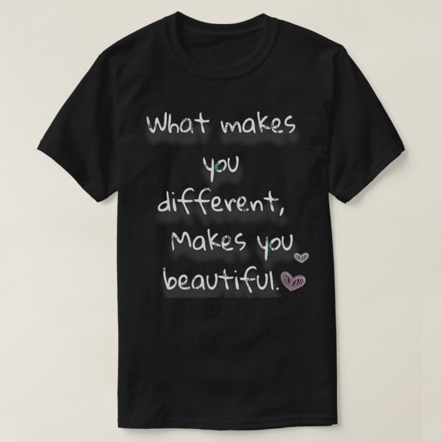 What makes you different Makes you beautiful T-Shirt (Design Front)