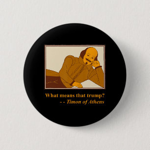 What Means Trump Timon Athens Shakespeare Quotatio 2 Inch Round Button