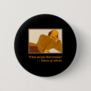 What Means Trump Timon Athens Shakespeare Quotatio 2 Inch Round Button