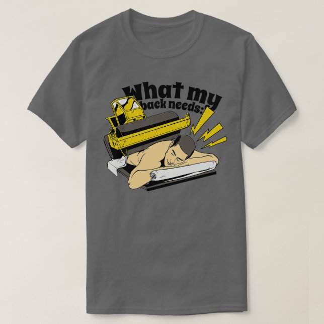 what my back needs T-Shirt (Design Front)