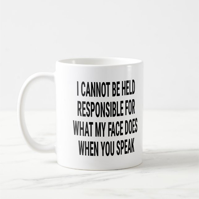 What My Face Does When You Speak - Sarcastic Coffee Mug (Left)