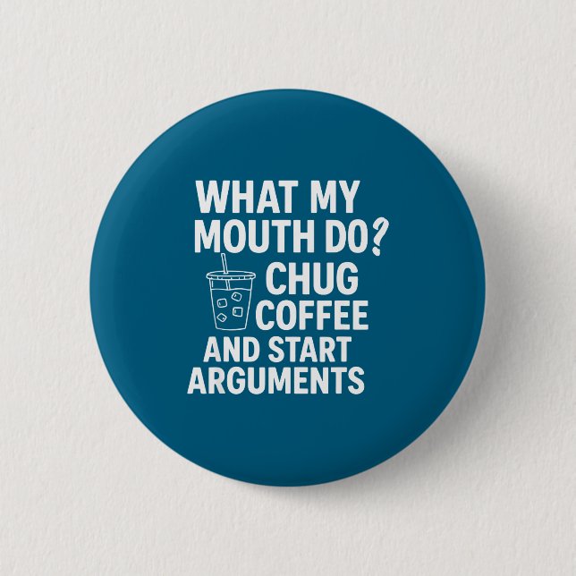 What My Mouth Do Chug And Start Arguments  2 Inch Round Button (Front)