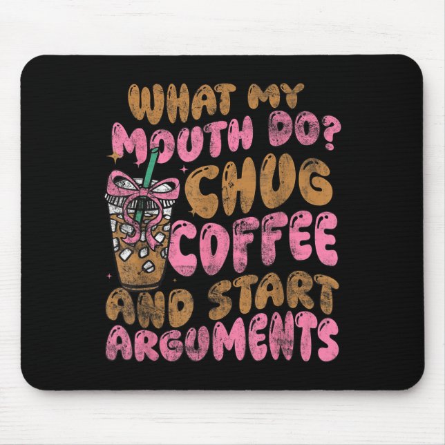 What My Mouth Do Chug Coffee And Start Arguments  Mouse Pad (Front)