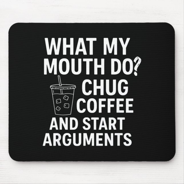 What My Mouth Do Chug Coffee And Start Arguments  Mouse Pad (Front)