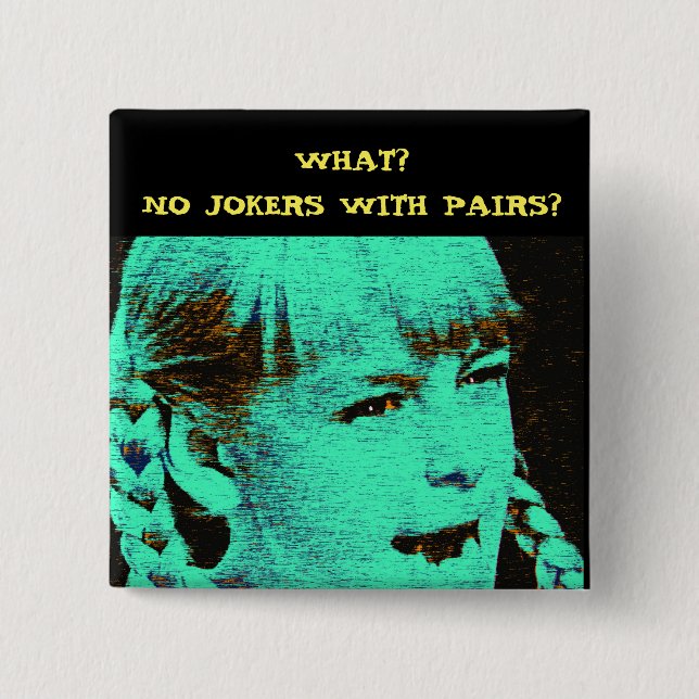 WHAT? NO JOKERS WITH PAIRS? 2 INCH SQUARE BUTTON (Front)