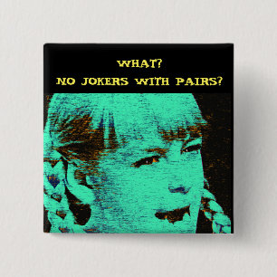 WHAT? NO JOKERS WITH PAIRS? 2 INCH SQUARE BUTTON