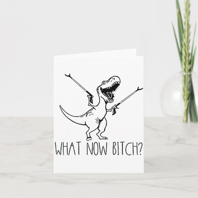 What Now Bich Funny T Rex Dinosaur Saying Quote Me Card (Front)