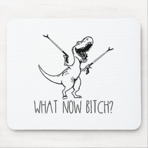 What Now Bich Funny T Rex Dinosaur Saying Quote Me Mouse Pad