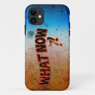 What Now ?! iPhone 11 Case