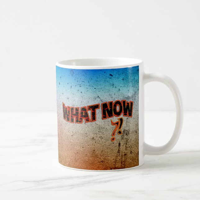 What Now ?! Coffee Mug (Right)