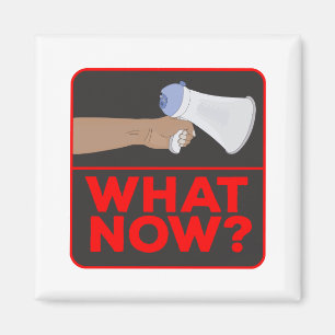 What Now!? Magnet