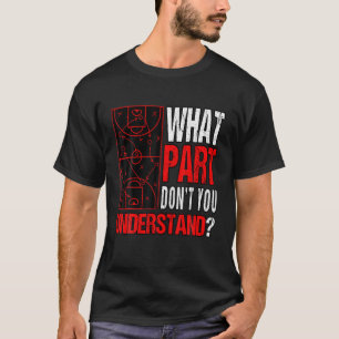 What Part Dont You Understand?   Basketball Field T-Shirt