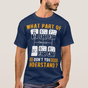 What Part Dont You Understand Funny Trucker Dad T-Shirt