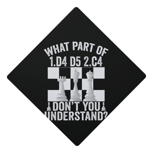 What Part of 1.d4 d5 2.c4 Don't You Understand Graduation Cap Topper (Front)