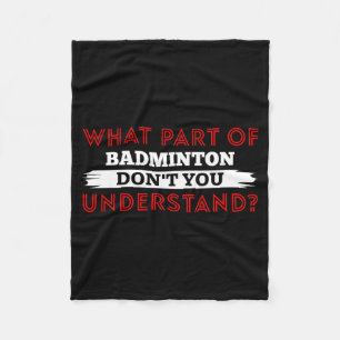 What Part Of Badminton Dont You Understand  Fleece Blanket