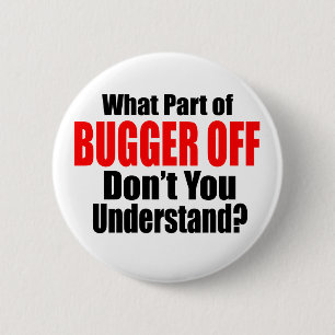 What Part of Bugger Off 2 Inch Round Button