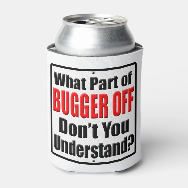 What Part of Bugger Off Can Cooler (Can Front)