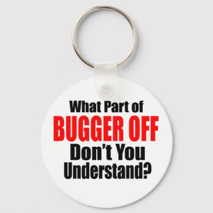 What Part of Bugger Off Keychain
