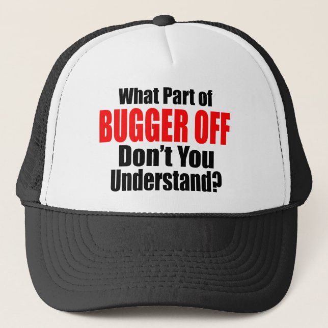 What Part of Bugger Off Trucker Hat (Front)
