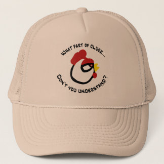What part of Cluck... Trucker Hat