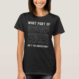 What Part Of Complex Math Equations  Maths Humour T-Shirt