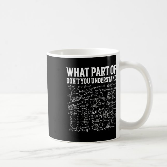 What Part Of Don’t You Understand Funny Math Teach Coffee Mug (Right)