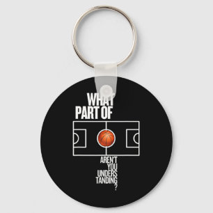 What Part Of Don't Aren't You Understanding Funny Keychain