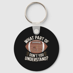 What Part Of Don't You Understand American Footbal Keychain