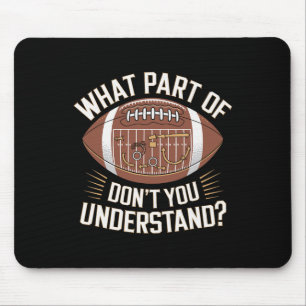 What Part Of Don't You Understand American Footbal Mouse Pad