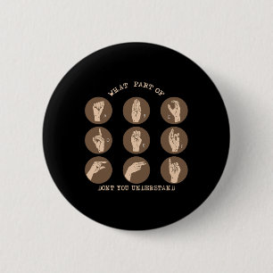 What Part Of Don't You Understand Asl Sign Languag 2 Inch Round Button