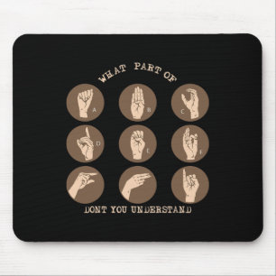 What Part Of Don't You Understand ASL Sign Languag Mouse Pad