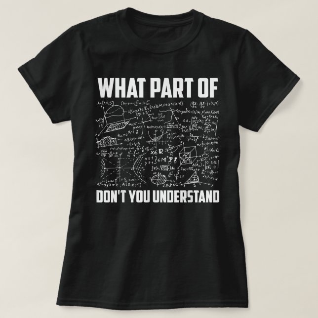 What Part Of Dont You Understand Fun Math Teacher T-Shirt (Design Front)
