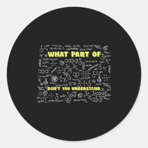 What Part Of Don't You Understand Funny Chemistry Classic Round Sticker