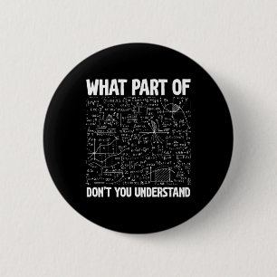 What Part Of Don't You Understand Funny Math Mathe 2 Inch Round Button
