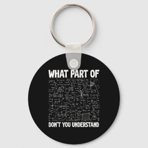 What Part Of Don't You Understand Funny Math Mathe Keychain