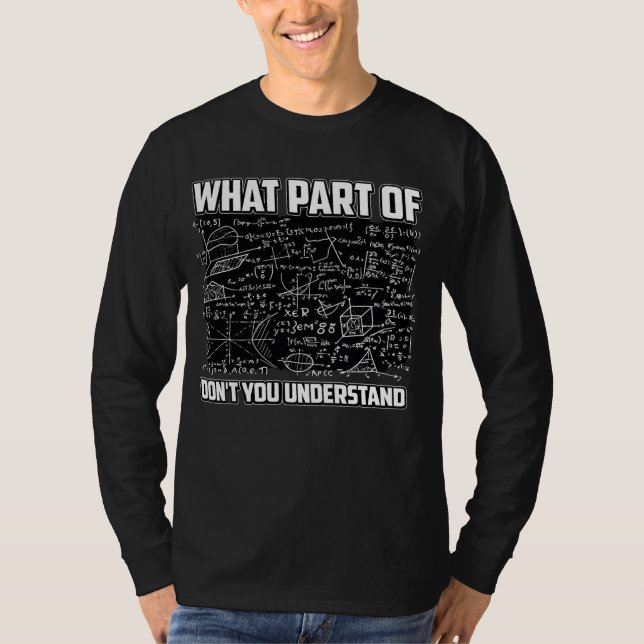 What Part Of Don't You Understand? Funny Math  T-Shirt (Front)