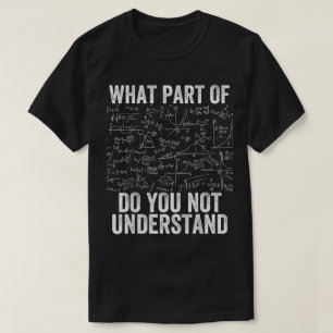 What Part Of Don't You Understand   Funny Math T-Shirt