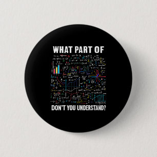 What Part Of Don't You Understand _ Funny Math Tea 2 Inch Round Button