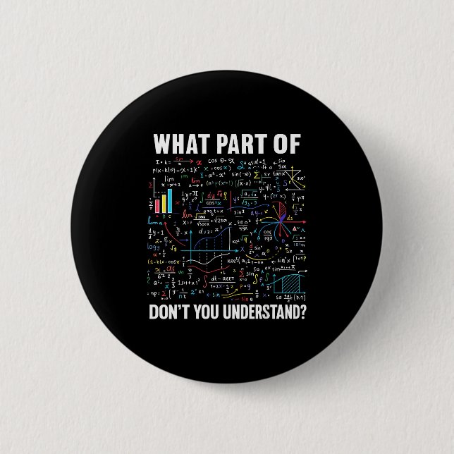 What Part Of Don't You Understand _ Funny Math Tea 2 Inch Round Button (Front)