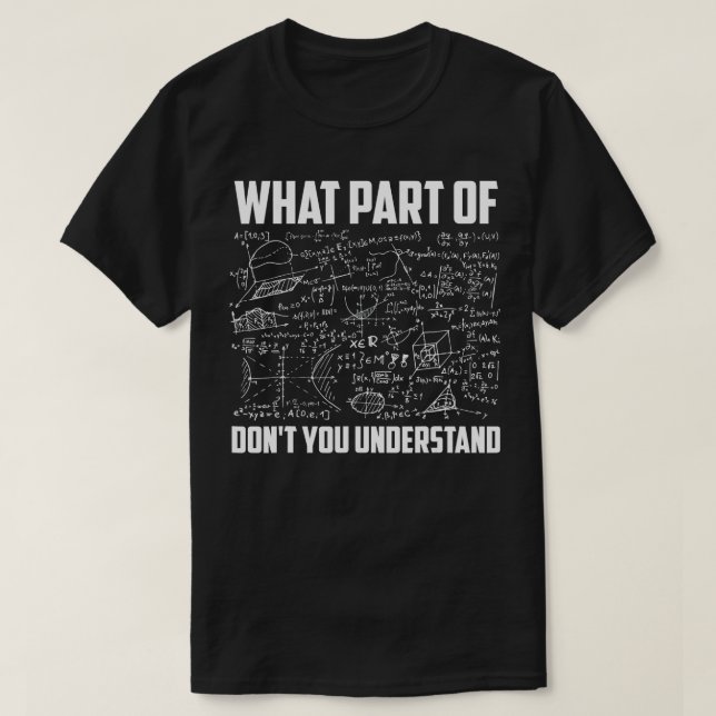 What Part Of Don't You Understand _ Funny Math Tea T-Shirt (Design Front)