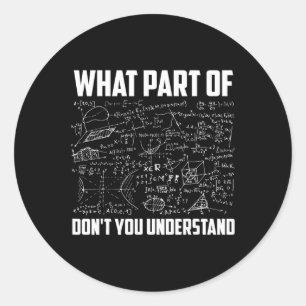 What Part Of Don't You Understand Funny Math Teach Classic Round Sticker