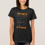 What Part Of Don't You Understand Funny Math Teach T-Shirt<br><div class="desc">What Part Of Don't You Understand Funny Math Teacher</div>