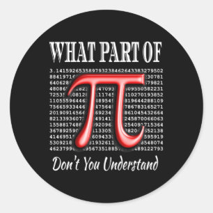What Part Of Don't You Understand Gift Math Pi Day Classic Round Sticker