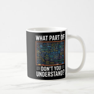 What part of dont you understand math humour  coffee mug