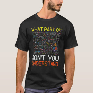What Part Of Don't You Understand Math Teacher 6 T-Shirt